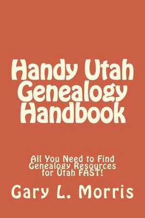 Handy Utah Genealogy Handbook de Gary L. Morris