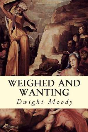 Weighed and Wanting de Dwight Moody