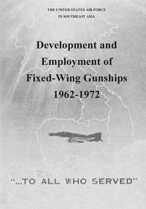 Development and Employment of Fixed-Wing Gunships 1962-1972 de Office of Air Force History