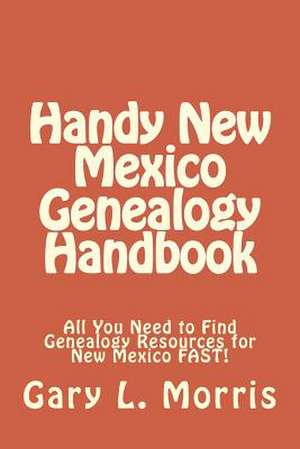 Handy New Mexico Genealogy Handbook de Gary L. Morris