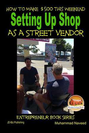 How to Make $500 This Weekend - Setting Up Shop as a Street Vendor de Muhammad Naveed