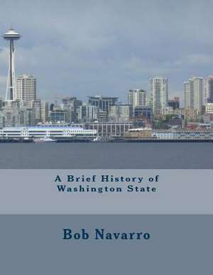 A Brief History of Washington State de Bob Navarro