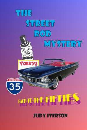 The Street Rod Mystery de Judy Iverson