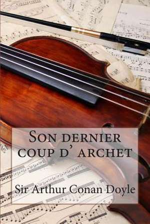 Son Dernier Coup D' Archet de Sir Arthur Conan Doyle