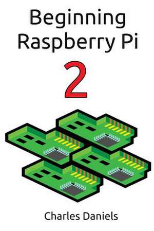 Beginning Raspberry Pi 2 de Charles Frederick Daniels