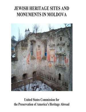 Jewish Heritage Site and Monuments in Moldova de United States Commission for the Preserv