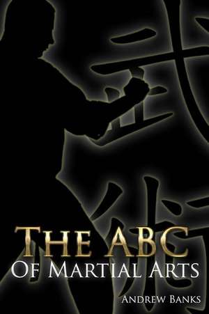 The ABC of Martial Arts de Andrew D. Banks