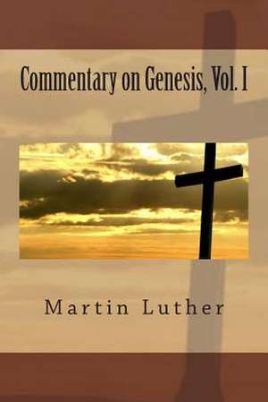 Commentary on Genesis, Vol. I de MR Martin Luther