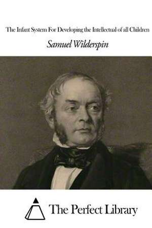 The Infant System for Developing the Intellectual of All Children de Samuel Wilderspin