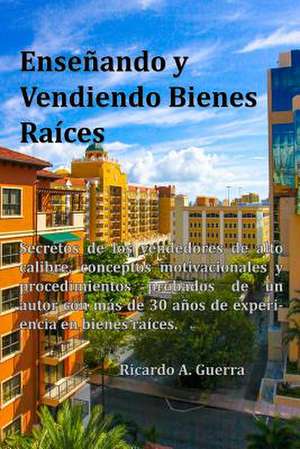 Ensenando y Vendiendo Bienes Raices de MR Ricardo a. Guerra