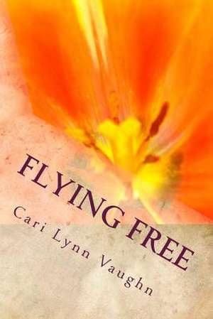 Flying Free de Cari Lynn Vaughn