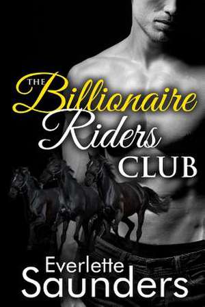 The Billionaire Riders Club de Everlette Saunders