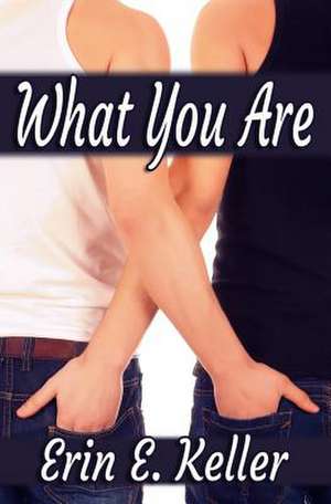 What You Are de Erin E. Keller