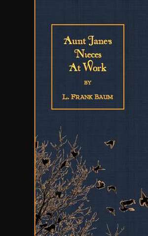 Aunt Jane's Nieces at Work de L. Frank Baum