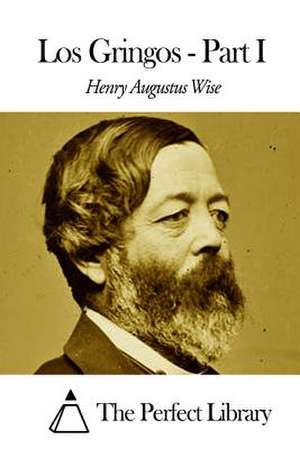 Los Gringos - Part I de Henry Augustus Wise