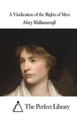 A Vindication of the Rights of Men de Mary Wollstonecraft