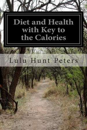 Diet and Health with Key to the Calories de Lulu Hunt Peters