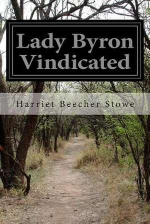 Lady Byron Vindicated de Harriet Beecher Stowe