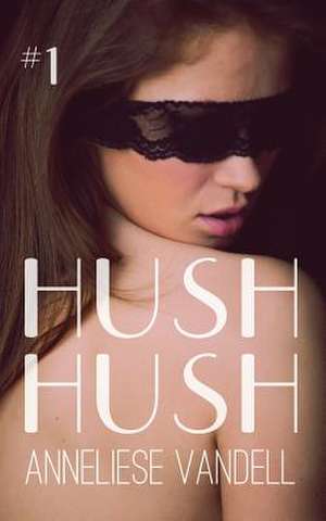 Hush Hush #1 de Anneliese Vandell