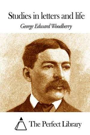 Studies in Letters and Life de George Edward Woodberry