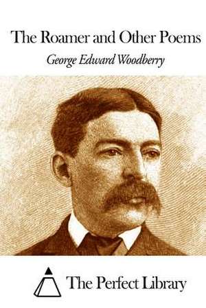 The Roamer and Other Poems de George Edward Woodberry