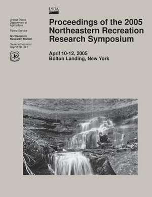 Proceedings of the 2005 Northeastern Recreation Research Symposium de United States Department of Agriculture