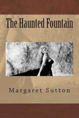 The Haunted Fountain de Mrs Margaret Sutton