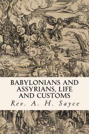 Babylonians and Assyrians, Life and Customs de Rev A. H. Sayce