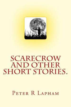 Scarecrow & Other Short Stories de MR Peter R. Lapham