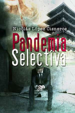 Pandemia Selectiva de Nicolas Lopez Cisneros