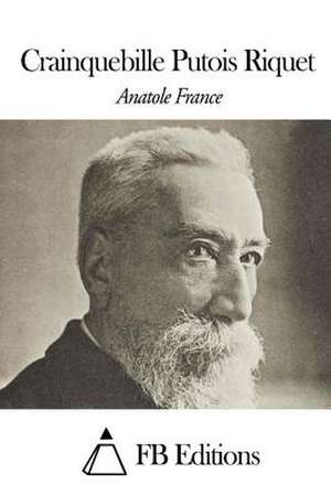 Crainquebille Putois Riquet de Anatole France