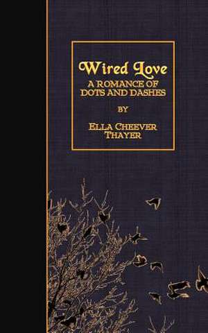 Wired Love de Ella Cheever Thayer