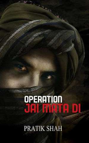 Operation Jai Mata Di de Pratik Shah