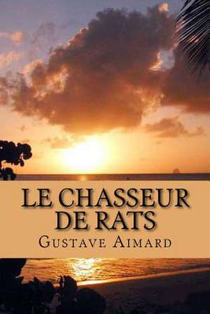 Le Chasseur de Rats de M. Gustave Aimard