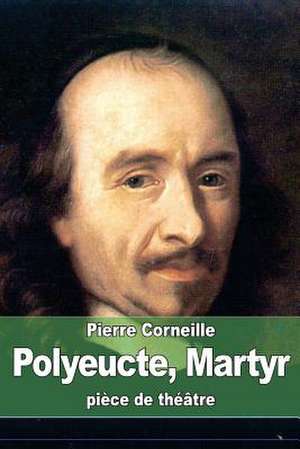 Polyeucte, Martyr de Pierre Corneille