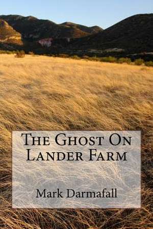 The Ghost on Lander Farm de Mark Darmafall