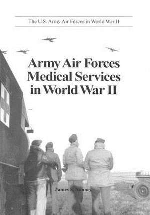 Army Air Forces Medical Services in World War II de Office of Air Force History