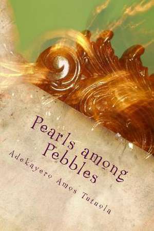 Pearls Among Pebbles de Adekayero Amos Tutuola