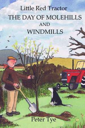 Little Red Tractor - The Day of Molehills and Windmills de Peter Tye