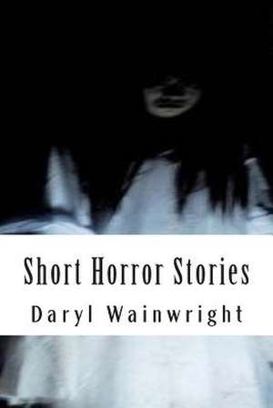 Short Scary Stories de MR Daryl Wainwright