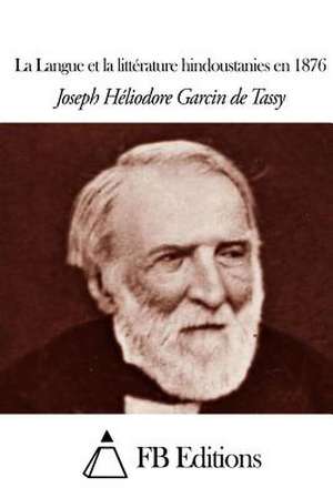 La Langue Et La Litterature Hindoustanies En 1876 de Joseph Heliodore Sages Garcin De Tassy