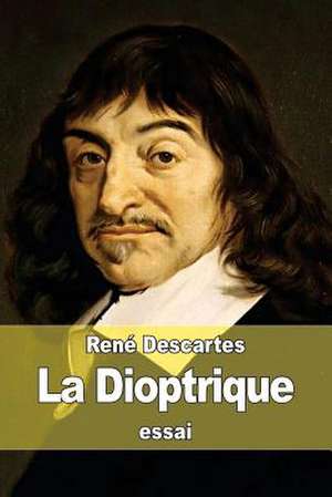 La Dioptrique de Rene Descartes