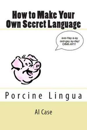 How to Make Your Own Secret Language de Al Case