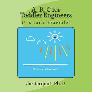 A, B, C for Toddler Engineers de Jie Jacquot Ph. D.