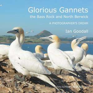 Glorious Gannets, the Bass Rock and North Berwick de Ian Goodall