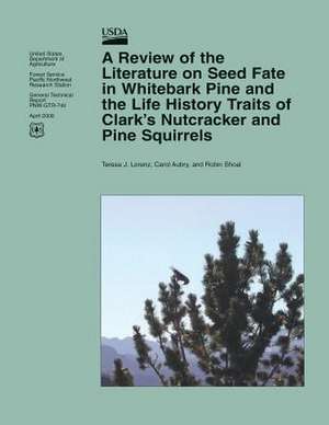 A Review of the Literature on Seed Fate in Whitebark Pine and the Life History Traits of Clark?s Nutcracker and Pine Squirrels de United States Department of Agriculture