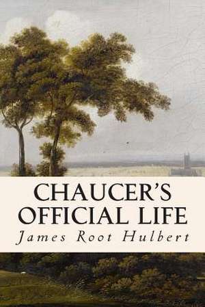 Chaucer's Official Life de James Root Hulbert