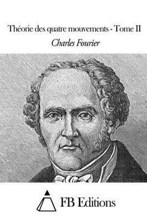 Theorie Des Quatre Mouvements - Tome II de Charles Fourier