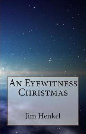 An Eyewitness Christmas de Jim Henkel