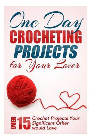 One Day Crocheting Projects for Your Lover de Elizabeth Taylor